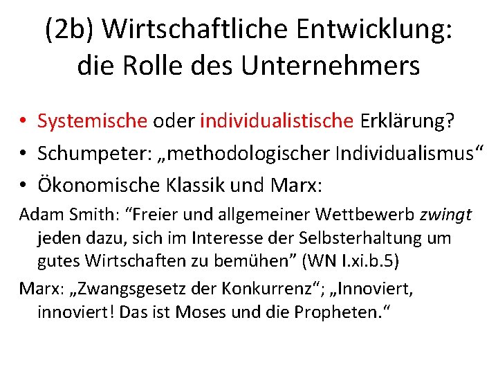 (2 b) Wirtschaftliche Entwicklung: die Rolle des Unternehmers • Systemische oder individualistische Erklärung? •