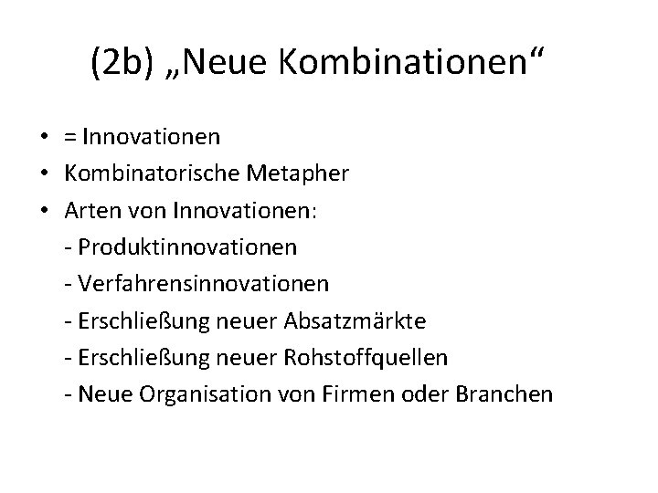 (2 b) „Neue Kombinationen“ • = Innovationen • Kombinatorische Metapher • Arten von Innovationen: