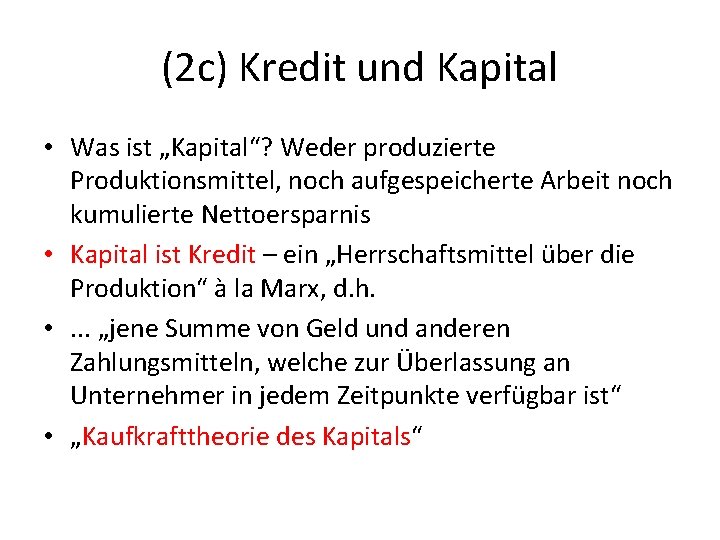 (2 c) Kredit und Kapital • Was ist „Kapital“? Weder produzierte Produktionsmittel, noch aufgespeicherte