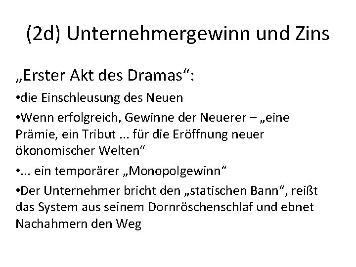 (2 d) Unternehmergewinn und Zins „Erster Akt des Dramas“: • die Einschleusung des Neuen