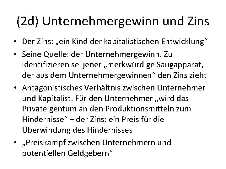 (2 d) Unternehmergewinn und Zins • Der Zins: „ein Kind der kapitalistischen Entwicklung“ •