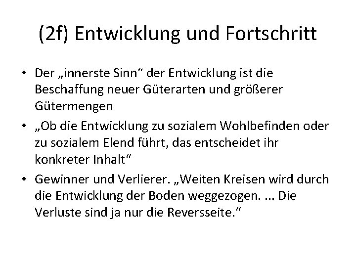 (2 f) Entwicklung und Fortschritt • Der „innerste Sinn“ der Entwicklung ist die Beschaffung