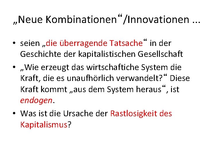 „Neue Kombinationen“/Innovationen. . . • seien „die überragende Tatsache“ in der Geschichte der kapitalistischen