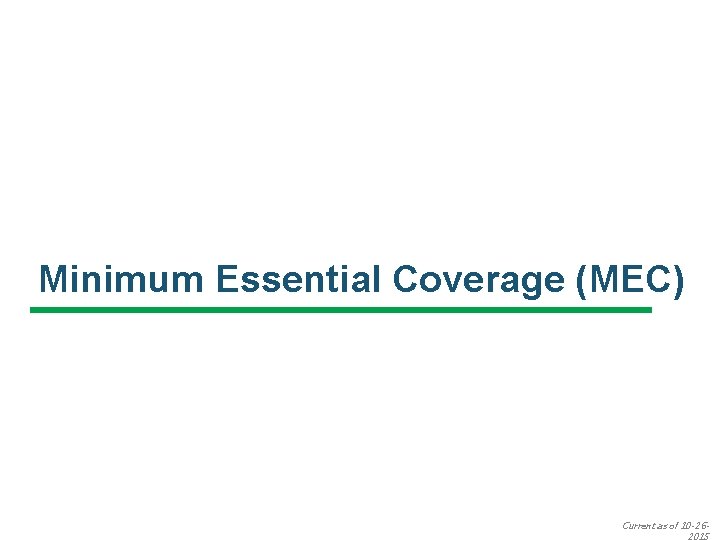 Minimum Essential Coverage (MEC) Current as of 10 -26 - 