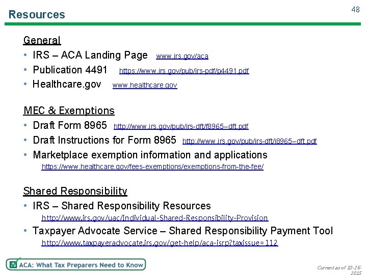 48 Resources General • IRS – ACA Landing Page www. irs. gov/aca • Publication