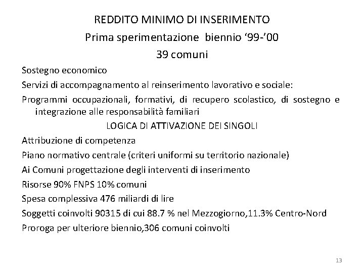 REDDITO MINIMO DI INSERIMENTO Prima sperimentazione biennio ‘ 99 -’ 00 39 comuni Sostegno