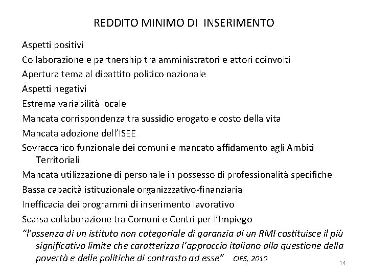 REDDITO MINIMO DI INSERIMENTO Aspetti positivi Collaborazione e partnership tra amministratori e attori coinvolti