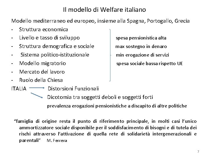 Il modello di Welfare italiano Modello mediterraneo ed europeo, insieme alla Spagna, Portogallo, Grecia