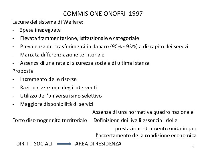 COMMISIONE ONOFRI 1997 Lacune del sistema di Welfare: - Spesa inadeguata - Elevata frammentazione,