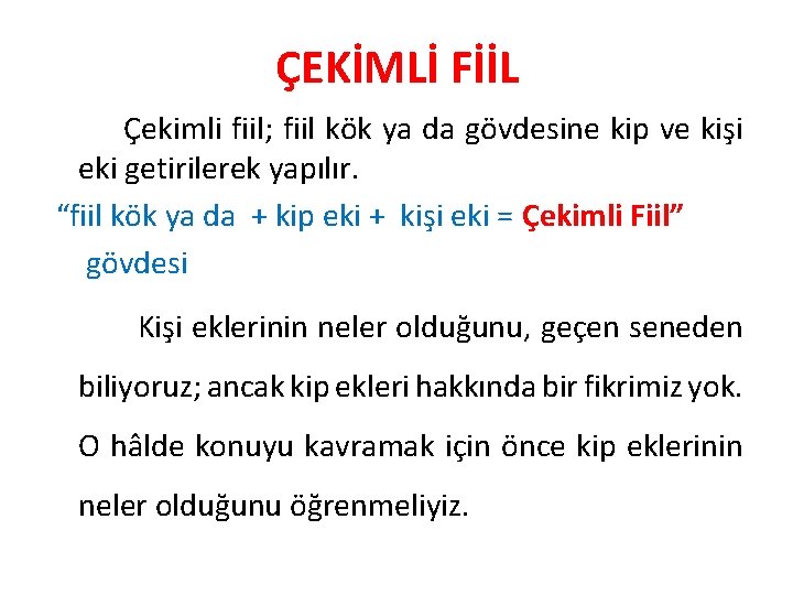 ÇEKİMLİ FİİL Çekimli fiil; fiil kök ya da gövdesine kip ve kişi eki getirilerek