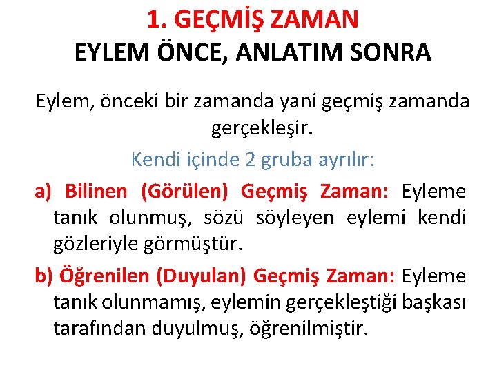 1. GEÇMİŞ ZAMAN EYLEM ÖNCE, ANLATIM SONRA Eylem, önceki bir zamanda yani geçmiş zamanda