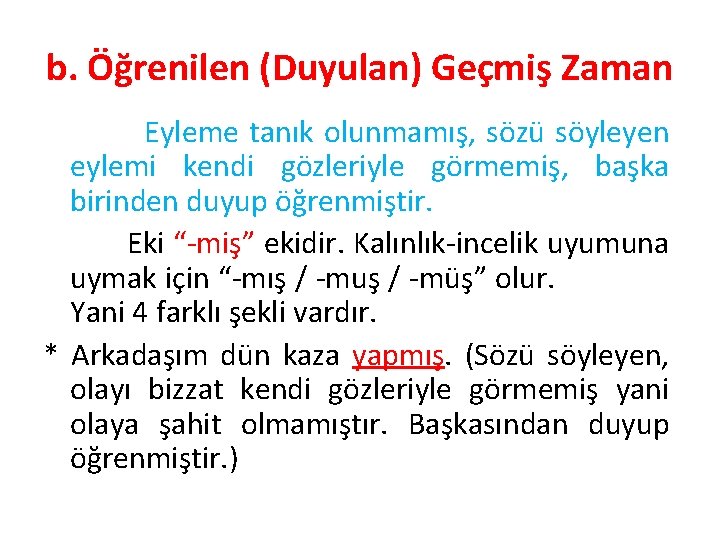 b. Öğrenilen (Duyulan) Geçmiş Zaman Eyleme tanık olunmamış, sözü söyleyen eylemi kendi gözleriyle görmemiş,