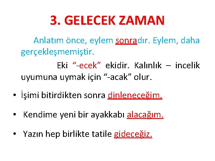 3. GELECEK ZAMAN Anlatım önce, eylem sonradır. Eylem, daha gerçekleşmemiştir. Eki “-ecek” ekidir. Kalınlık