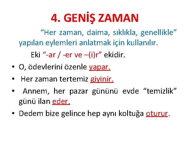 4. GENİŞ ZAMAN • • “Her zaman, daima, sıklıkla, genellikle” yapılan eylemleri anlatmak için