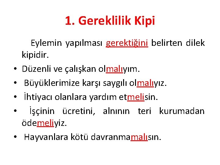 1. Gereklilik Kipi • • • Eylemin yapılması gerektiğini belirten dilek kipidir. Düzenli ve