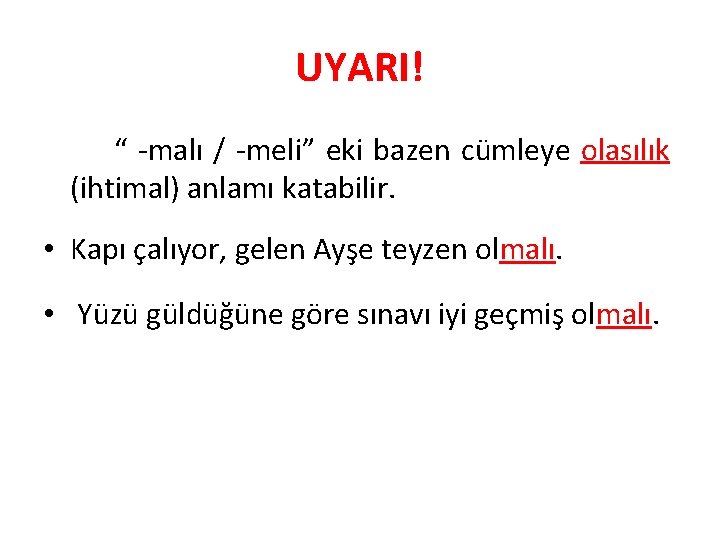 UYARI! “ -malı / -meli” eki bazen cümleye olasılık (ihtimal) anlamı katabilir. • Kapı