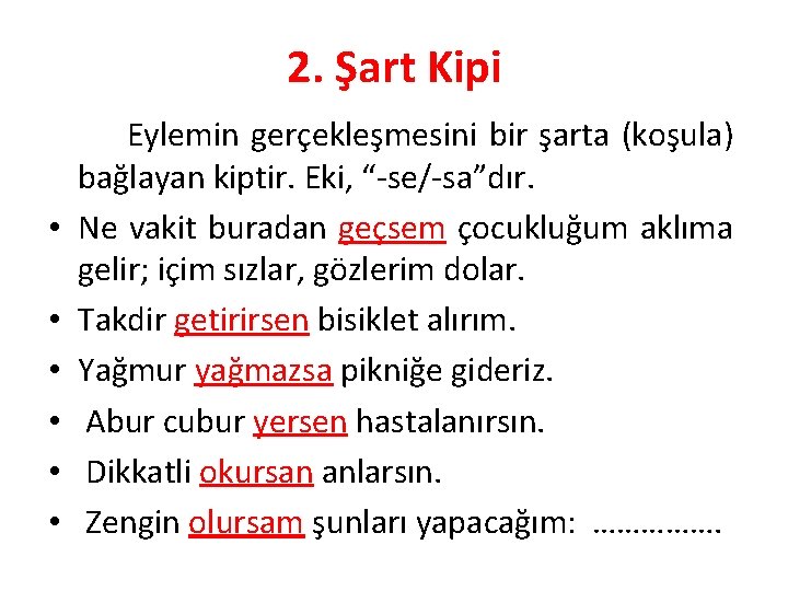 2. Şart Kipi • • • Eylemin gerçekleşmesini bir şarta (koşula) bağlayan kiptir. Eki,