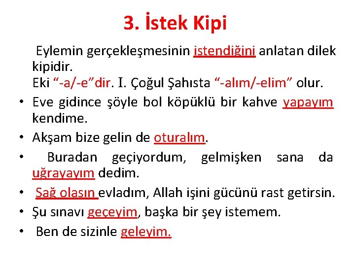 3. İstek Kipi • • • Eylemin gerçekleşmesinin istendiğini anlatan dilek kipidir. Eki “-a/-e”dir.