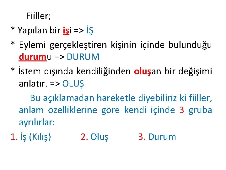 Fiiller; * Yapılan bir işi => İŞ * Eylemi gerçekleştiren kişinin içinde bulunduğu durumu