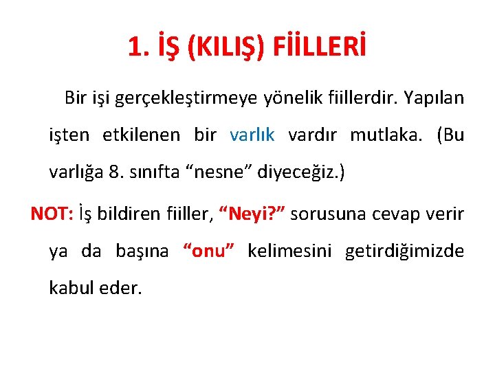 1. İŞ (KILIŞ) FİİLLERİ Bir işi gerçekleştirmeye yönelik fiillerdir. Yapılan işten etkilenen bir varlık