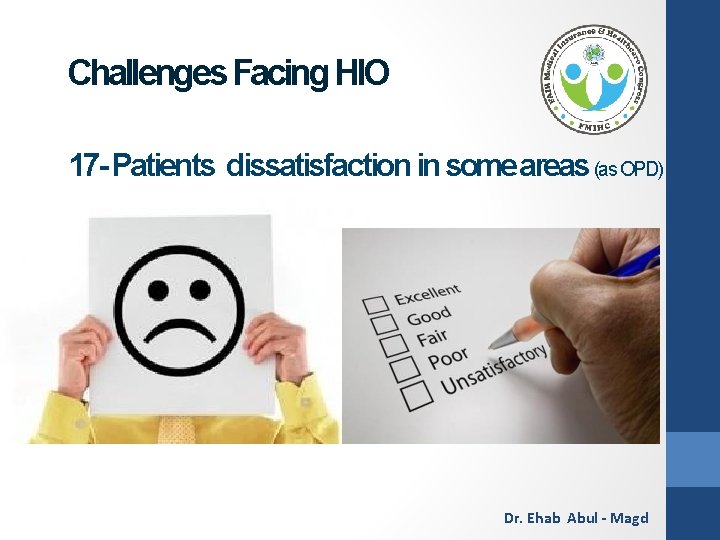 Challenges Facing HIO 17 - Patients dissatisfaction in some areas (as OPD) Dr. Ehab