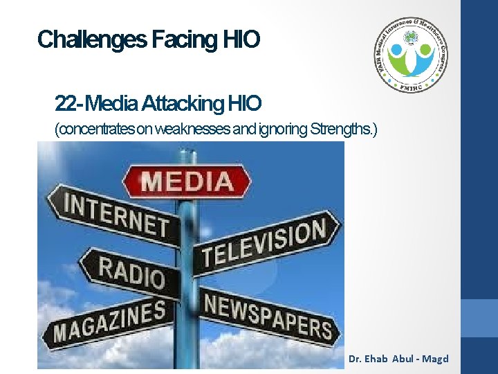 Challenges Facing HIO 22 - Media Attacking HIO (concentrates on weaknesses and ignoring Strengths.