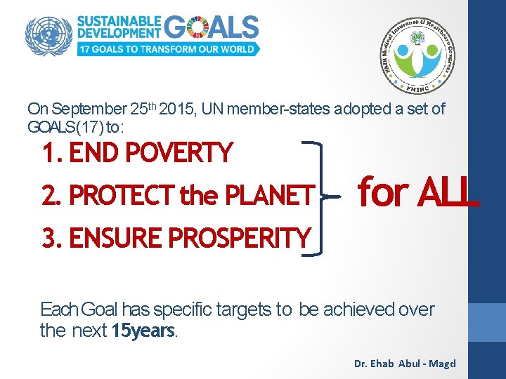 On September 25 th 2015, UN member-states adopted a set of GOALS(17) to: 1.