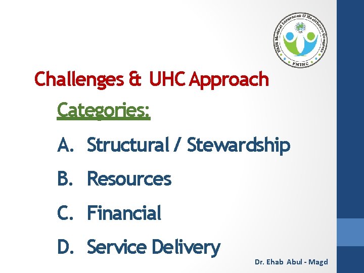 Challenges & UHC Approach Categories: A. Structural / Stewardship B. Resources C. Financial D.