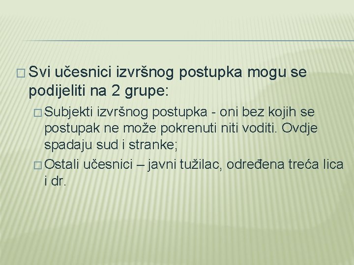 � Svi učesnici izvršnog postupka mogu se podijeliti na 2 grupe: � Subjekti izvršnog