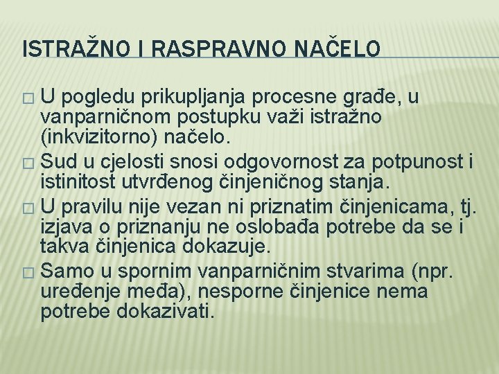 ISTRAŽNO I RASPRAVNO NAČELO � U pogledu prikupljanja procesne građe, u vanparničnom postupku važi