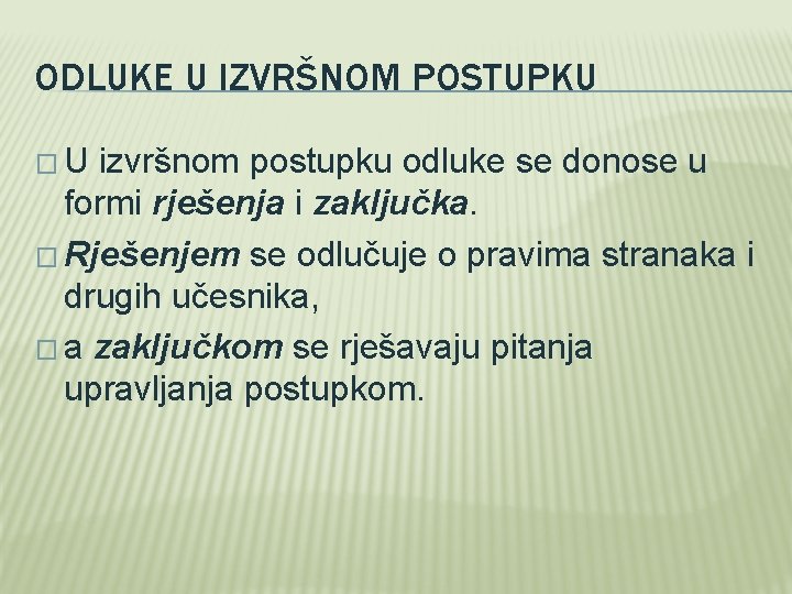 ODLUKE U IZVRŠNOM POSTUPKU � U izvršnom postupku odluke se donose u formi rješenja