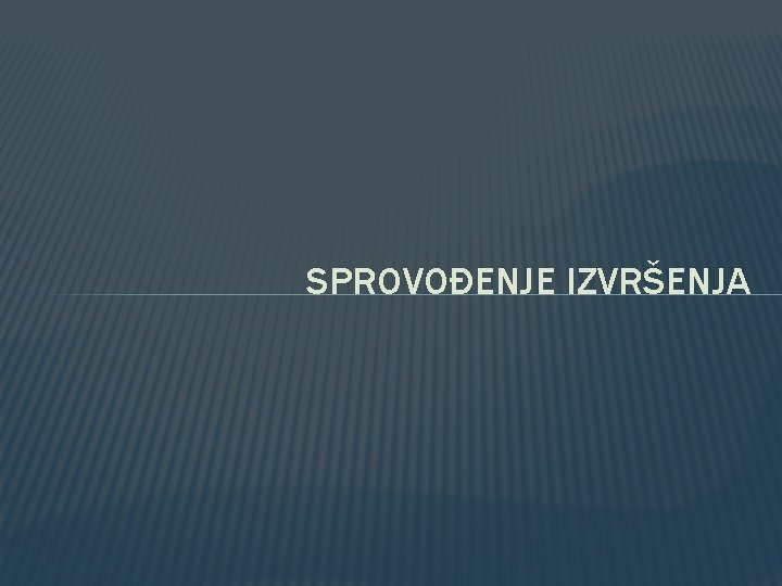 SPROVOĐENJE IZVRŠENJA 
