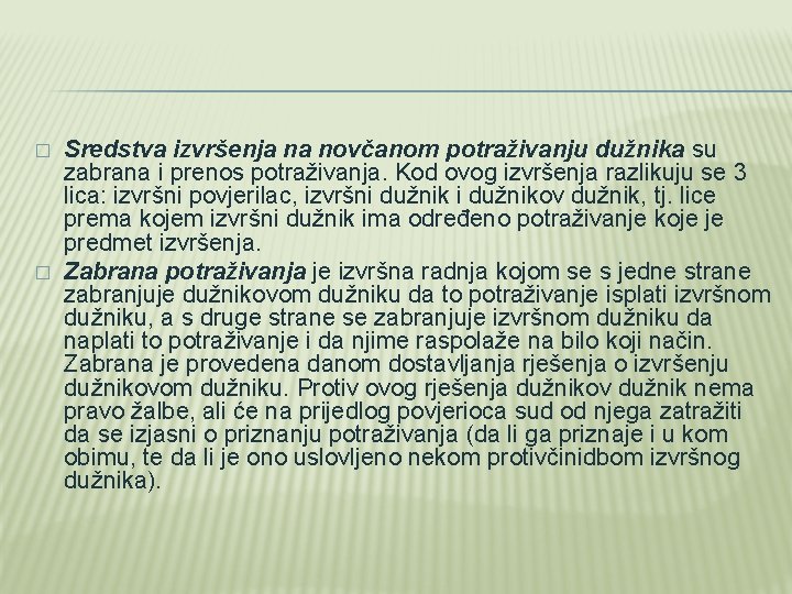 � � Sredstva izvršenja na novčanom potraživanju dužnika su zabrana i prenos potraživanja. Kod