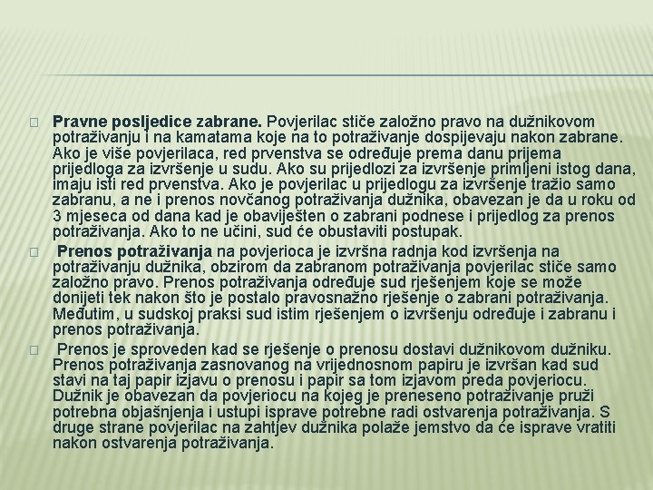 � � � Pravne posljedice zabrane. Povjerilac stiče založno pravo na dužnikovom potraživanju i