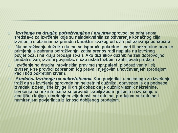 � � Izvršenje na drugim potraživanjima i pravima sprovodi se primjenom sredstava za izvršenje