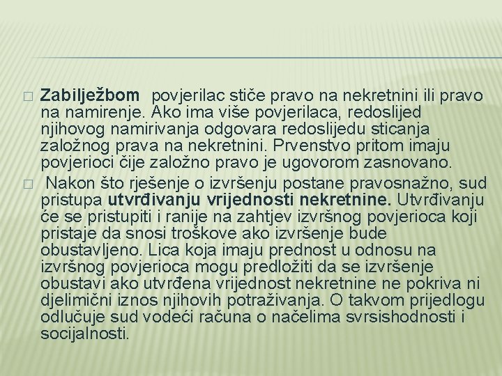 � � Zabilježbom povjerilac stiče pravo na nekretnini ili pravo na namirenje. Ako ima