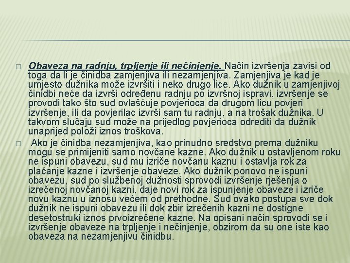 � � Obaveza na radnju, trpljenje ili nečinjenje. Način izvršenja zavisi od toga da