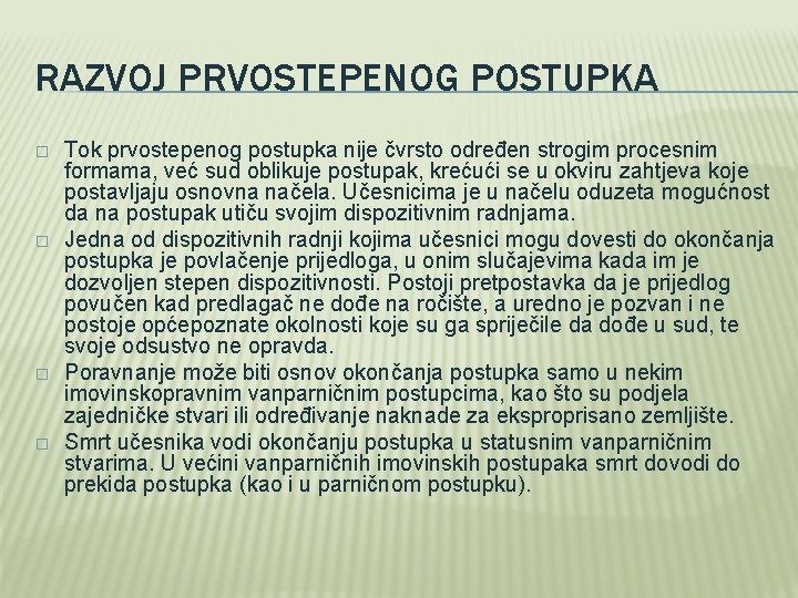 RAZVOJ PRVOSTEPENOG POSTUPKA � � Tok prvostepenog postupka nije čvrsto određen strogim procesnim formama,