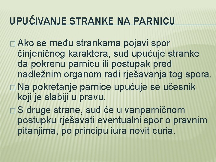 UPUĆIVANJE STRANKE NA PARNICU � Ako se među strankama pojavi spor činjeničnog karaktera, sud