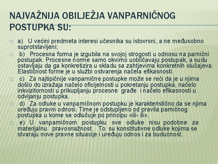 NAJVAŽNIJA OBILJEŽJA VANPARNIČNOG POSTUPKA SU: � � � a) U većini predmeta interesi učesnika