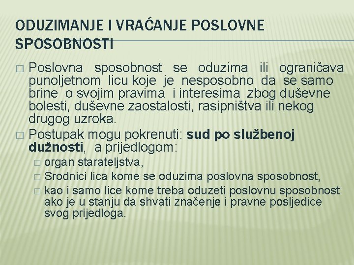 ODUZIMANJE I VRAĆANJE POSLOVNE SPOSOBNOSTI Poslovna sposobnost se oduzima ili ograničava punoljetnom licu koje