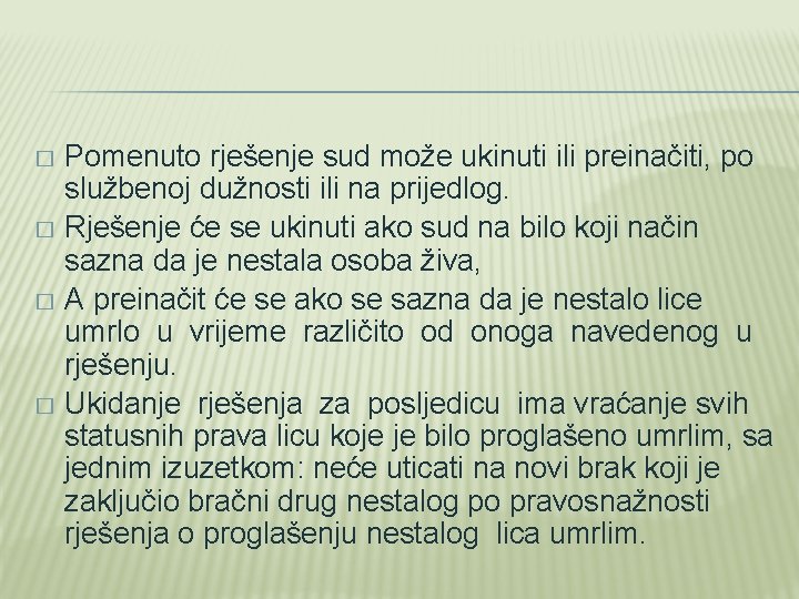 Pomenuto rješenje sud može ukinuti ili preinačiti, po službenoj dužnosti ili na prijedlog. �