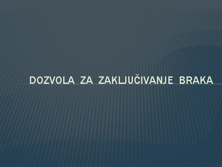 DOZVOLA ZA ZAKLJUČIVANJE BRAKA 