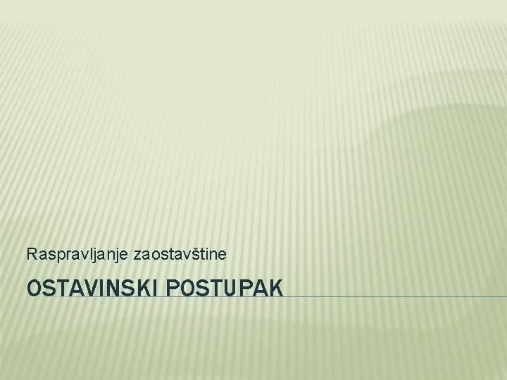 Raspravljanje zaostavštine OSTAVINSKI POSTUPAK 