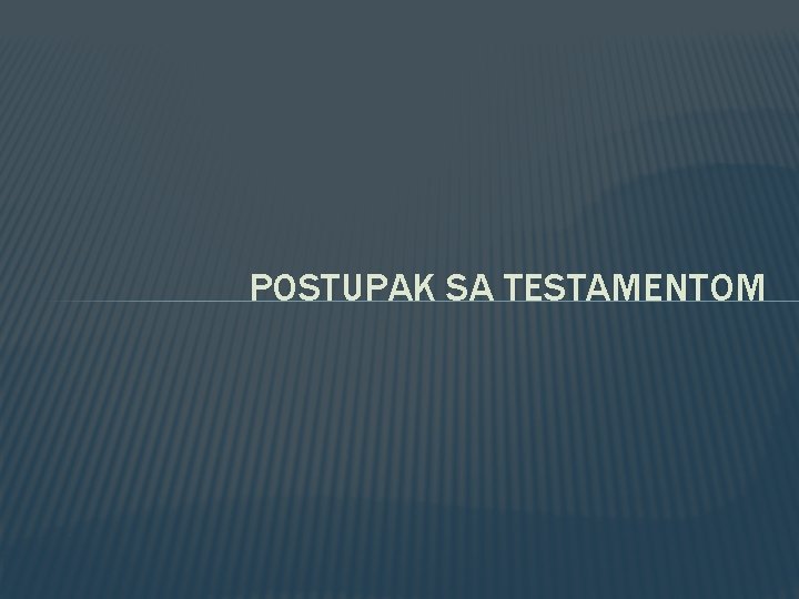 POSTUPAK SA TESTAMENTOM 