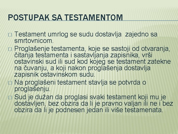 POSTUPAK SA TESTAMENTOM Testament umrlog se sudu dostavlja zajedno sa smrtovnicom. � Proglašenje testamenta,