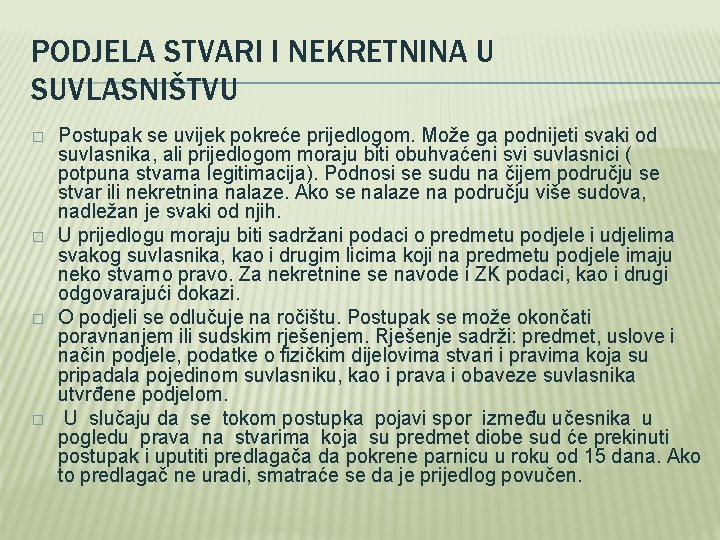 PODJELA STVARI I NEKRETNINA U SUVLASNIŠTVU � � Postupak se uvijek pokreće prijedlogom. Može