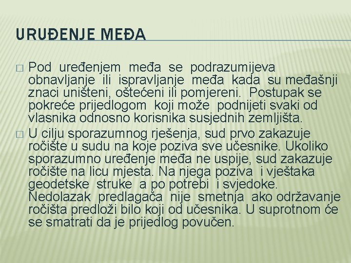 URUĐENJE MEĐA Pod uređenjem međa se podrazumijeva obnavljanje ili ispravljanje međa kada su međašnji