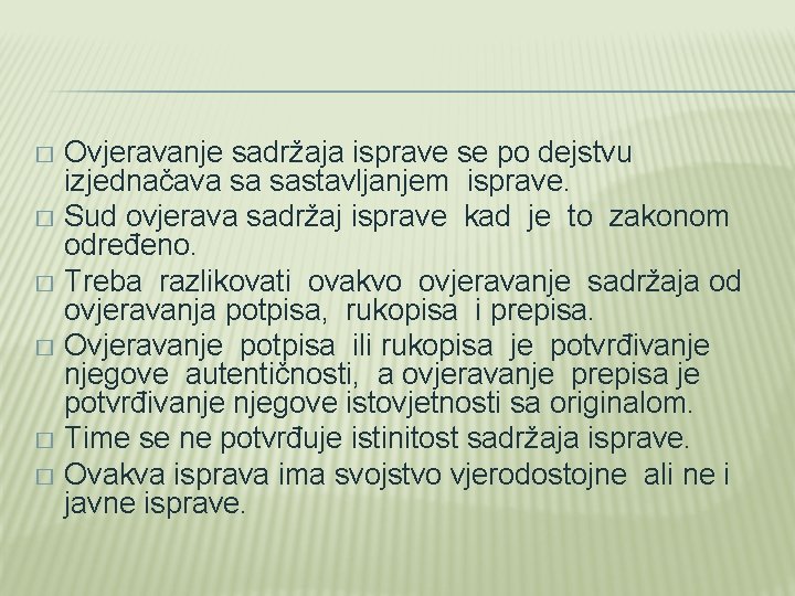 Ovjeravanje sadržaja isprave se po dejstvu izjednačava sa sastavljanjem isprave. � Sud ovjerava sadržaj