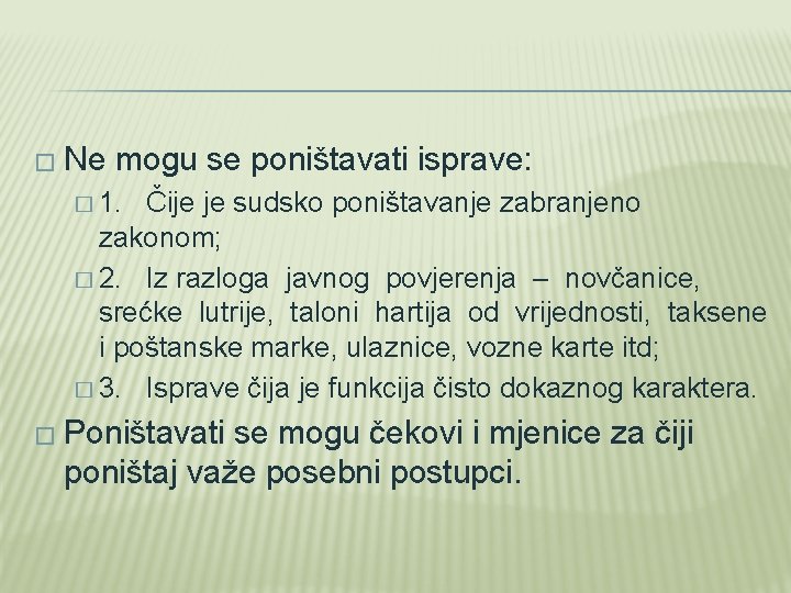 � Ne mogu se poništavati isprave: � 1. Čije je sudsko poništavanje zabranjeno zakonom;